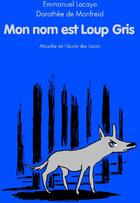 Couverture du livre « Mon nom est Loup Gris » de Lecaye Emmanuel / Mo aux éditions Ecole Des Loisirs