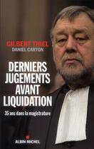 Couverture du livre « Derniers jugements avant liquidation ; 35 ans dans la magistrature » de Gilbert Thiel et Daniel Carton aux éditions Albin Michel