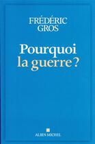 Couverture du livre « Pourquoi la guerre ? » de Frederic Gros aux éditions Albin Michel