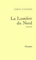 Couverture du livre « La lumière du nord » de Marcel Schneider aux éditions Grasset Et Fasquelle
