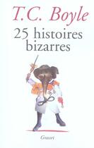 Couverture du livre « 25 histoires bizarres » de T. Coraghessan Boyle aux éditions Grasset