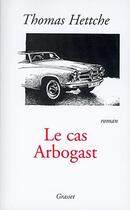 Couverture du livre « Le cas arbogast » de Hettche-T aux éditions Grasset