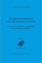 Couverture du livre « La théorie du discours chez Hermogène le rhéteur ; essai sur les structures linguistiques de la rhétorique ancienne » de Michel Patillon aux éditions Belles Lettres