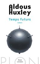 Couverture du livre « Temps futurs » de Aldous Huxley aux éditions Plon