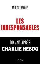 Couverture du livre « Les irresponsables » de Eric Delbecque aux éditions Plon