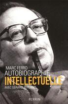 Couverture du livre « Autobiographie intellectuelle » de Marc Ferro aux éditions Perrin