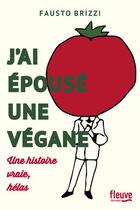 Couverture du livre « J'ai épousé une végane ; une histoire vraie, hélas » de Fausto Brizzi aux éditions Fleuve Editions