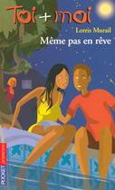 Couverture du livre « Toi+moi=coeur t.36 ; même pas en rêve » de Murail Lorris aux éditions Pocket Jeunesse