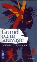 Couverture du livre « Grand coeur sauvage » de Jacques Rouzet aux éditions Pocket