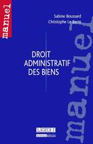 Couverture du livre « Droit administratif des biens » de Sabine Boussard et Christophe Le Berre aux éditions Lgdj