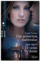 Couverture du livre « Une protection inattendue ; le venin du doute » de Paula Graves et Linda Turner aux éditions Harlequin