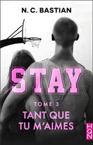 Couverture du livre « Tant que tu m'aimes - STAY tome 3 » de N. C. Bastian aux éditions Harlequin