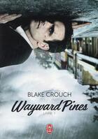 Couverture du livre « Wayward Pines Tome 1 » de Blake Crouch aux éditions J'ai Lu
