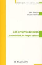 Couverture du livre « Les enfants autistes ; les comprendre, les intégrer à l'école » de Jordan/Powell aux éditions Elsevier-masson