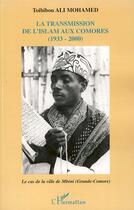 Couverture du livre « La transmission de l'Islam aux Comores (1933-2000) ; le cas de la ville de Mbéni (Grande -Comore) » de Ali-Mohamed Toibibou aux éditions Editions L'harmattan