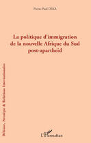 Couverture du livre « La politique d'immigration de la nouvelle Afrique du sud post-apartheid » de Pierre-Paul Dika aux éditions Editions L'harmattan