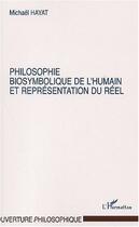 Couverture du livre « Philosophie biosymbolique de l'humain et representation du reel » de Hayat Mickael aux éditions Editions L'harmattan