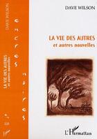 Couverture du livre « La vie des autres et autres nouvelles » de Dave Wilson aux éditions Editions L'harmattan