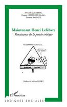 Couverture du livre « Maintenant Henri Lefebvre ; renaissance de la pensée critique » de Hugues Lethierry et Armand Ajzenberg et Leonore Bazinek aux éditions Editions L'harmattan