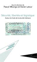 Couverture du livre « Sécurité, libertés et légistique ; autour du Code de la sécurité intérieure » de Mbongo Pascal/Latour aux éditions Editions L'harmattan