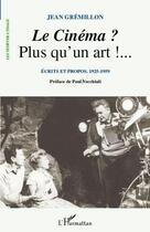 Couverture du livre « Le cinéma ? plus qu'un art!... écrits et propos 1925-1959 » de Jean Gremillon aux éditions L'harmattan