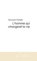 Couverture du livre « L'homme qui changeait la vie » de Portelli-G aux éditions Editions Le Manuscrit