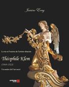 Couverture du livre « La vie et l'oeuvre de l'artiste alsacien Théophile Klem » de Janine Erny aux éditions Editions Du Net