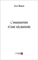 Couverture du livre « L'imagination d'une célibataire » de Cecile Magnier aux éditions Editions Du Net