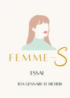 Couverture du livre « Femme-S : libres ; la liberté d'être unique aux multiples facettes » de Ida Gennari-El Hicheri aux éditions Books On Demand