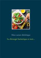 Couverture du livre « Mon carnet diététique : la chirurgie de l'obésité et moi... » de Cedric Menard aux éditions Books On Demand