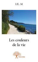 Couverture du livre « Les couleurs de la vie » de Lil. M aux éditions Edilivre