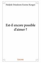 Couverture du livre « Est-il encore possible d'aimer ? » de Hedjole Dziedzom Essime Kangni aux éditions Edilivre