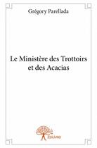 Couverture du livre « Le ministère des trottoirs et des acacias » de Gregory Parellada aux éditions Edilivre