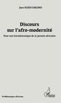 Couverture du livre « Discours sur l'afro-modernité ; pour une herméneutique de la pensée africaine » de Jean Nzieh Engono aux éditions Editions L'harmattan