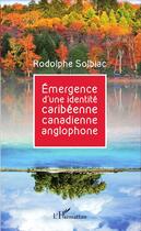 Couverture du livre « Émergence d'une identité caribéenne canadienne anglophone » de Rodolphe Solbiac aux éditions L'harmattan