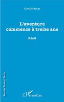 Couverture du livre « L'aventure commence à treize ans » de Delecraz Guy aux éditions L'harmattan