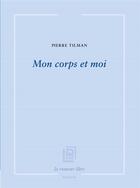 Couverture du livre « Mon corps et moi » de Pierre Tilman aux éditions La Rumeur Libre