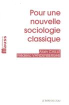 Couverture du livre « Pour une nouvelle sociologie classique » de Alain Caille et Frederic Vanderberghe aux éditions Bord De L'eau