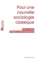 Couverture du livre « Pour une nouvelle sociologie classique » de Caille Alain et Frederic Vanderberghe aux éditions Bord De L'eau