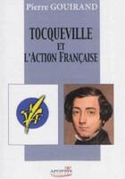 Couverture du livre « Tocqueville et l'action francaise » de Pierre Gouirand aux éditions Apopsix