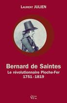 Couverture du livre « Bernard de Saintes ; le révolutionnaire Pioche-Fer (1751-1819) » de Laurent Julien aux éditions Croit Vif