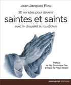 Couverture du livre « 30 minutes pour devenir saintes et saints ; avec le chapelet au quotidien » de Jean-Jacques Riou aux éditions Saint-leger