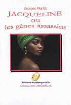 Couverture du livre « Jacqueline ou les gènes assassins » de Georges Fayad aux éditions Editions Du Masque D'or