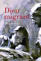 Couverture du livre « Dieu migrant » de Marie Monnet aux éditions Domuni