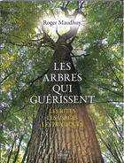 Couverture du livre « Les arbres qui guérissent : Les rites, les usages, les pratiques » de Roger Maudhuy aux éditions Metive