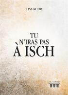 Couverture du livre « Tu n'iras pas à Isch » de Lisa Kohr aux éditions Les Trois Colonnes