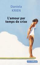 Couverture du livre « L'amour par temps de crise » de Daniela Krien aux éditions Libra Diffusio