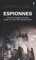 Couverture du livre « Espionnes : histoires d'agents secrètes de la DGSE, de la CIA, du MI5, du KGB, du Mossad et de la Stasi » de Wilhelm Dietl aux éditions Nouveau Monde