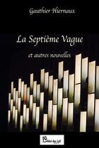 Couverture du livre « La septième vague et autres nouvelles » de Gauthier Hiernaux aux éditions Chloe Des Lys