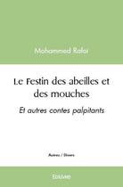 Couverture du livre « Le festin des abeilles et des mouches - et autres contes palpitants » de Mohammed Rafai aux éditions Edilivre